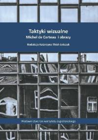 Taktyki wizualne. Michel de Certeau i obrazy - Katarzyna Thiel-Jańczuk
