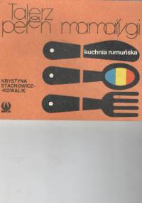 Talerz pełen mamałygi .Kuchnia rumuńska - Krystyna Stachowicz
