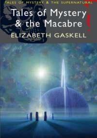 Tales of Mystery and the Macabre - Elizabeth Gaskell