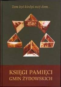 Tam był kiedyś mój dom... Księga pamięci gmin żydowskich