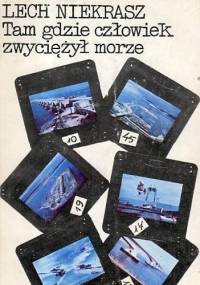 Tam gdzie człowiek zwyciężył morze - Lech Z. Niekrasz