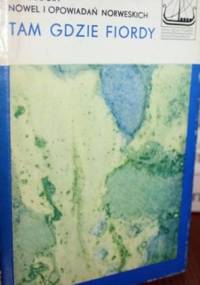 Tam gdzie fiordy: Antologia nowel i opowiadań norweskich
