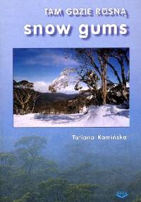 Tam gdzie rosną Snow Gums - Tatiana Kamińska