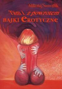 Tam i z powrotem  - Bajki erotyczne - Mikołaj Samojlik