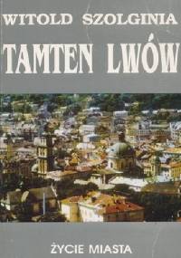 Tamten Lwów Tom 5 Życie miasta - Witold Szolginia