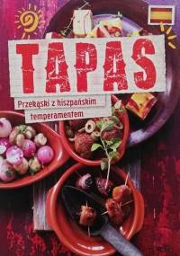 Tapas. Przekąski z hiszpańskim temperamentem