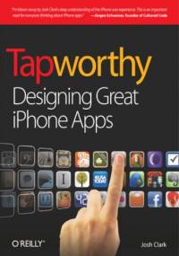 Tapworthy. Designing Great iPhone Apps - Clark Josh