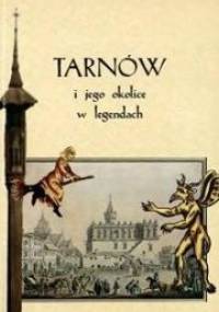 Tarnów i jego okolice w legendach - Renata Iwaniec