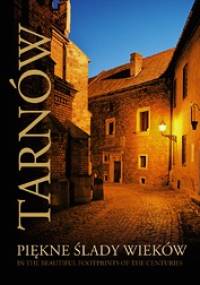 Tarnów. Piękne ślady wieków - Dariusz Kobylański, Piotr Bernacki