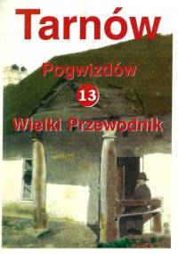 Tarnów. Wielki Przewodnik t.13 - Pogwizdów - Stanisław Potępa