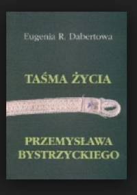 Taśma życia Przemysława Bystrzyckiego - Eugenia R. Dabertowa