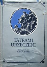 Tatrami urzeczeni. Dawna turystyka w słowie i obrazie - praca zbiorowa