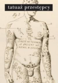 Tatuaż przestępcy - Cesare Lombroso