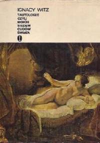 Tautologie czyli moich siedem cudów świata - Ignacy Witz