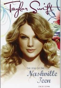Taylor Swift: The Rise of the Nashville Teen - Chloé Govan