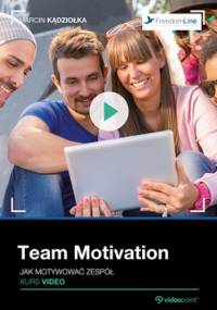 Team Motivation. Jak motywować zespół. Kurs video - Kądziołka Marcin