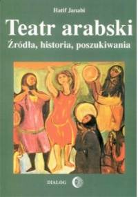 Teatr arabski. Źródła, historia, poszukiwania - Hatif Janabi