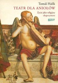Teatr dla aniołów. Życie jako religijny eksperyment - Tomáš Halík
