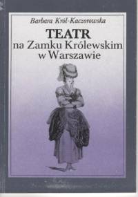 Teatr na Zamku Królewskim w Warszawie - Barbara Król-Kaczorowska