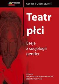 Teatr płci. Eseje z socjologii gender - Jacek Kochanowski