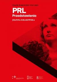 Teatr Publiczny 1765-2015. Przedstawienia. PRL - Joanna Krakowska