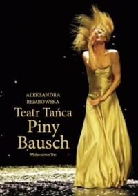 Teatr Tańca Piny Bausch - Aleksandra Rembowska