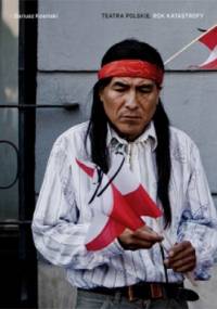 Teatra polskie. Rok katastrofy - Dariusz Kosiński