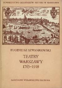 Teatry Warszawy 1765-1918 - Eugeniusz Szwankowski