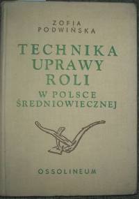 Technika uprawy roli w Polsce średniowiecznej - Zofia Podwińska
