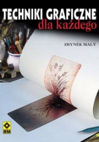 Techniki graficzne dla każdego - Zbynek Maly