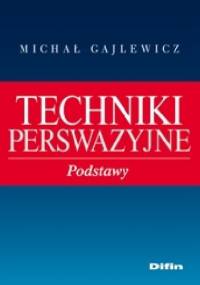 Techniki perswazyjne. Podstawy - Michał Gajlewicz