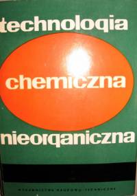 Technologia chemiczna nieorganiczna - praca zbiorowa