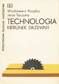 Technologia. Kierunek drzewny - Włodzimierz Prządka, Jerzy Szczuka