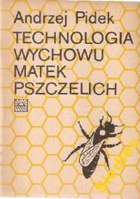 Technologia wychowu matek pszczelich - Andrzej Pidek