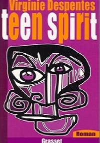 Teen Spirit - Virginie Despentes
