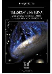 Teleskop Einsteina. W poszukiwaniu ciemnej materii i ciemnej energii we Wszechświecie - Evalyn Gates