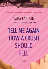 Tell Me Again How a Crush Should Feel - Sara Farizan