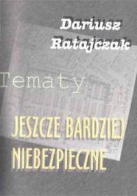 Tematy jeszcze bardziej niebezpieczne - Dariusz Ratajczak