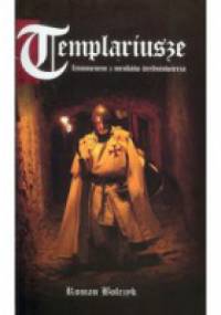 Templariusze. Fenomen z mroków średniowiecza - Roman Bolczyk