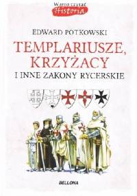 Templariusze, Krzyżacy i inne zakony rycerskie - Edward Potkowski