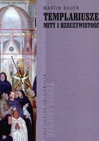 Templariusze. Mity i rzeczywistość - Martin Bauer