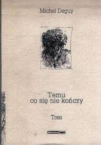 Temu, co się nie kończy. Tren - Michel Deguy