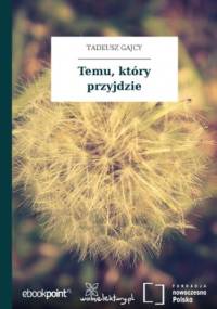 Temu, który przyjdzie - Tadeusz Gajcy