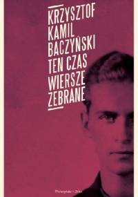 Ten czas. Wiersze zebrane - Krzysztof Kamil Baczyński