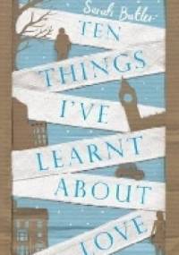 Ten Things I've Learnt About Love - Sarah Butler