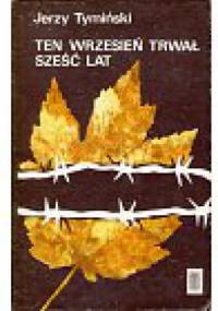 Ten wrzesień trwał sześć lat - Jerzy Tymiński