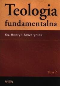 Teologia fundamentalna,  tom 2 - Henryk Seweryniak
