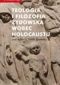 Teologia i filozofia żydowska wobec Holocaustu - Paweł Śpiewak