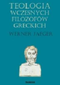 Teologia wczesnych filozofów greckich - Werner Jaeger