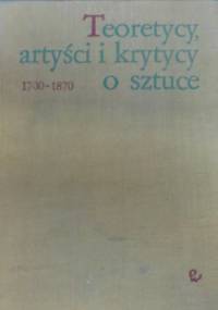 Teoretycy, artyści i krytycy o sztuce 1700-1870. Wybór tekstów.